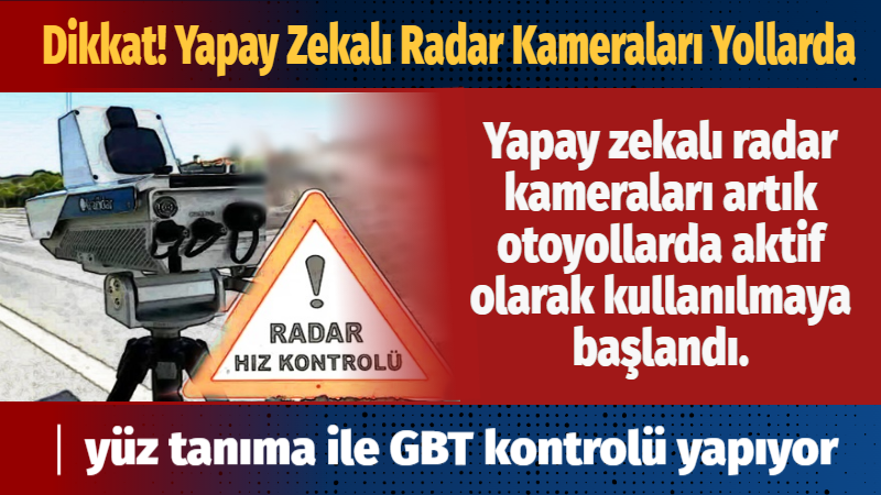 Yapay zekalı radar kameraları artık otoyollarda aktif olarak kullanılmaya başlandı.