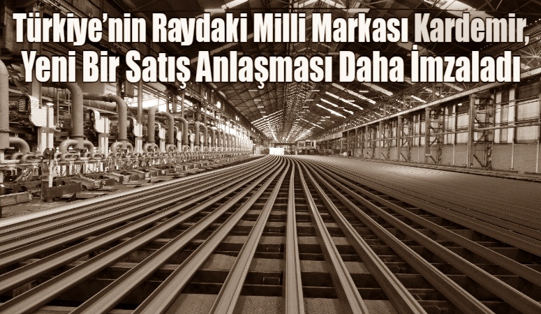 KARDEMİR AŞ Kamuoyu Aydınlatma Platformu’na (KAP) yapılan duyuruda” Türkiye’nin Raydaki