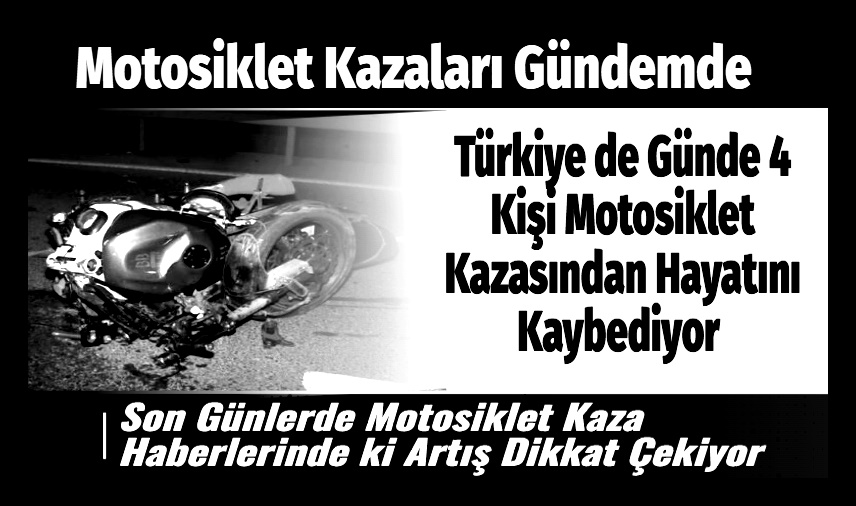 Türkiye de Günde 4 Kişi Motosiklet Kazasından Hayatını Kaybediyor Türkiye